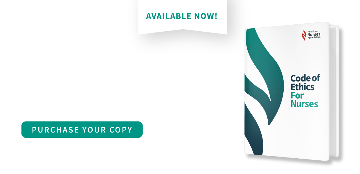 Available Now! American Nurses Association Code of Ethics for Nurses. The gold standard for the future of nursing. Purchase your copy.